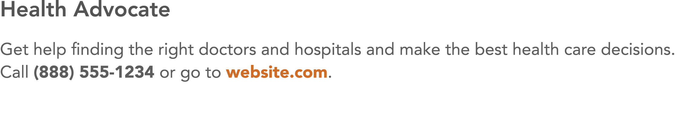 Health Advocate Get help finding the right doctors and hospitals and make the best health care decisions  Call (888)    