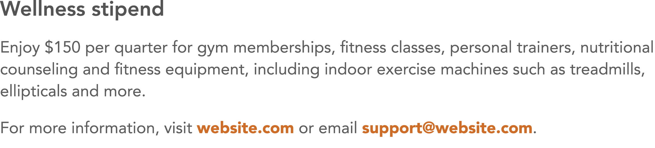 Wellness stipend Enjoy  150 per quarter for gym memberships, fitness classes, personal trainers, nutritional counseli   
