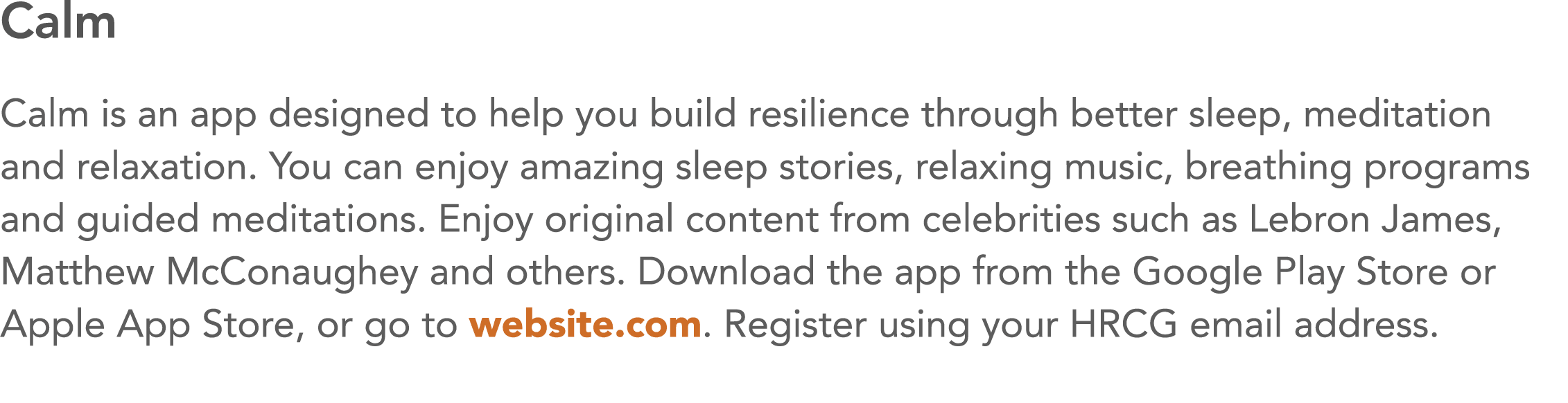 Calm Calm is an app designed to help you build resilience through better sleep, meditation and relaxation  You can en   