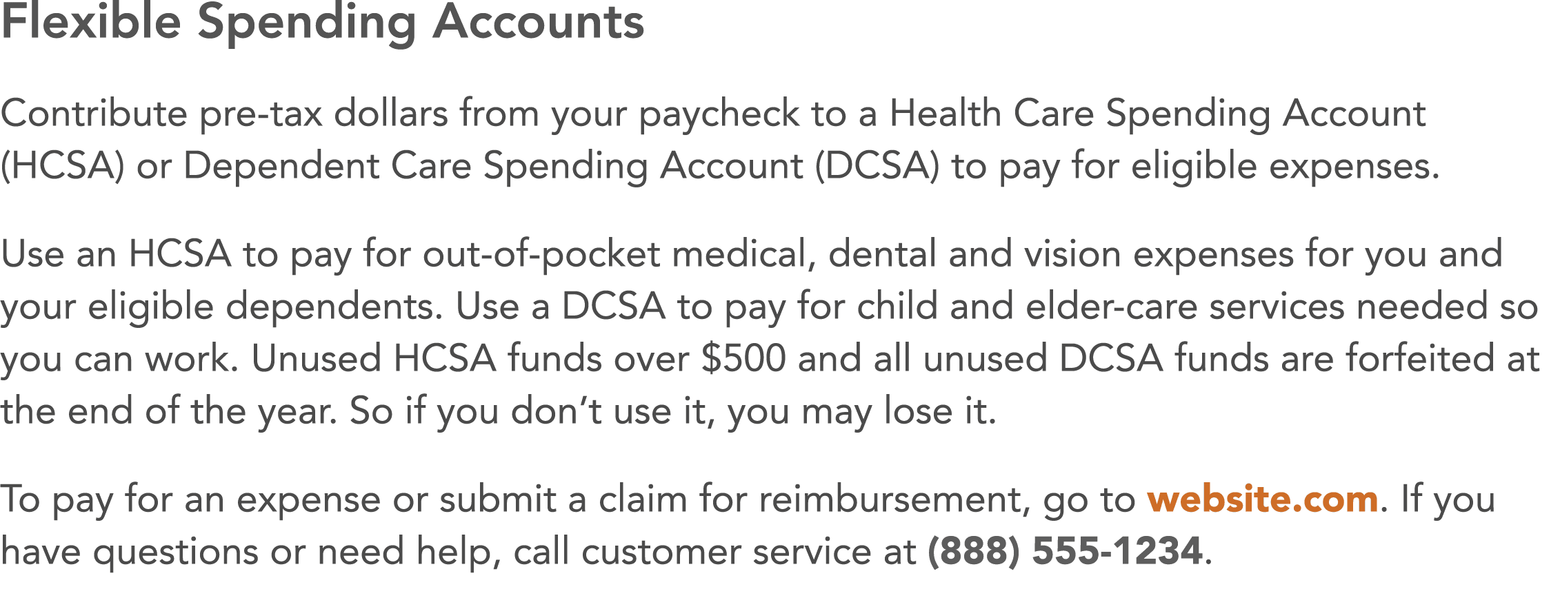 Flexible Spending Accounts Contribute pre-tax dollars from your paycheck to a Health Care Spending Account (HCSA) or    