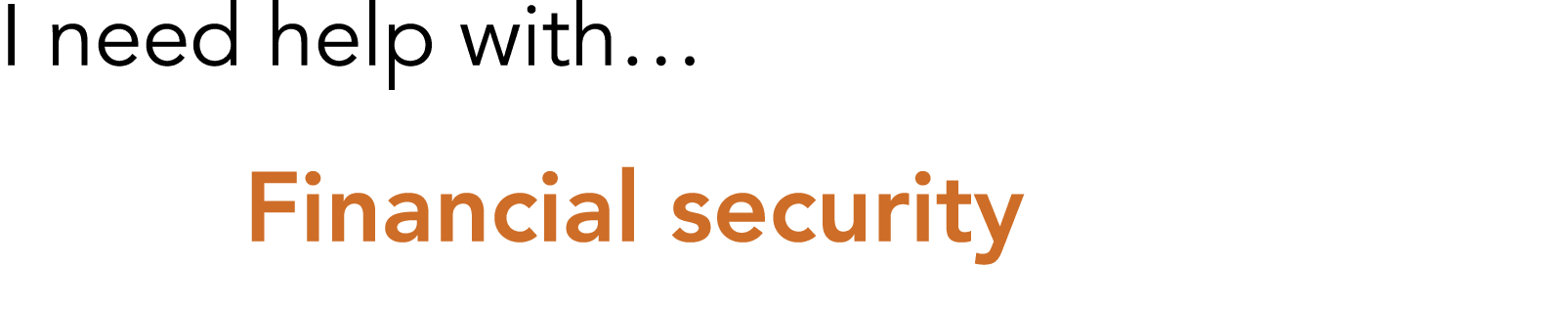 I need help with  Financial security