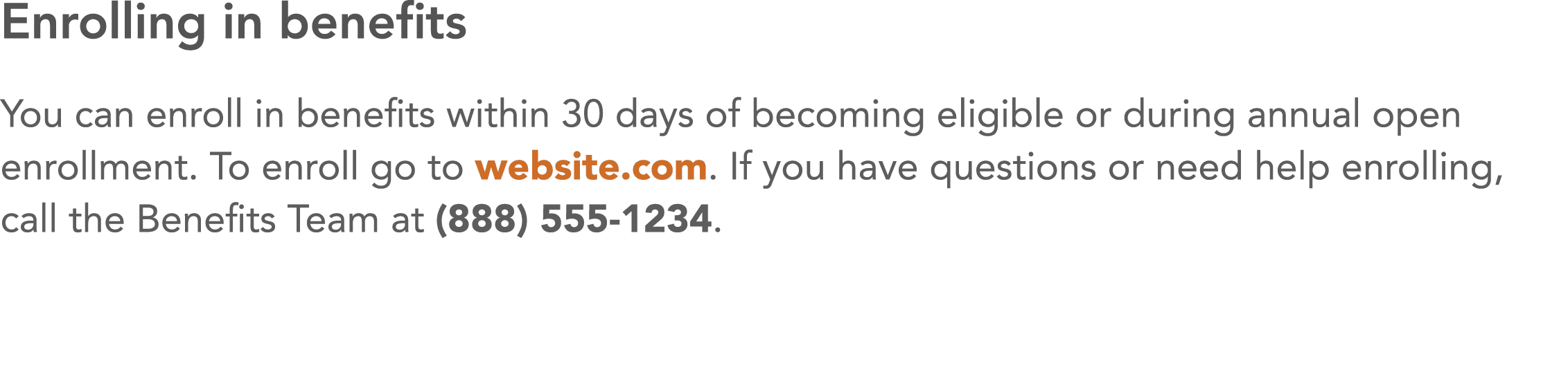 Enrolling in benefits You can enroll in benefits within 30 days of becoming eligible or during annual open enrollment   