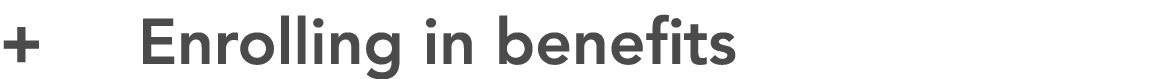 + Enrolling in benefits