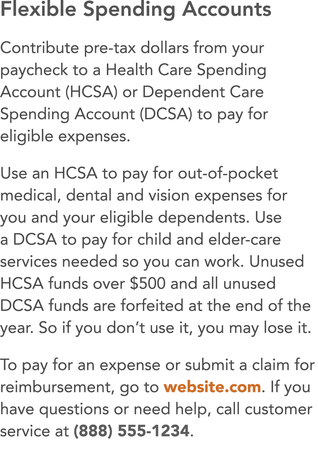 Flexible Spending Accounts Contribute pre-tax dollars from your paycheck to a Health Care Spending Account (HCSA) or    