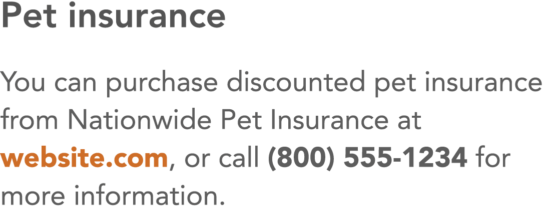 Pet insurance You can purchase discounted pet insurance from Nationwide Pet Insurance at website com, or call (800) 5   