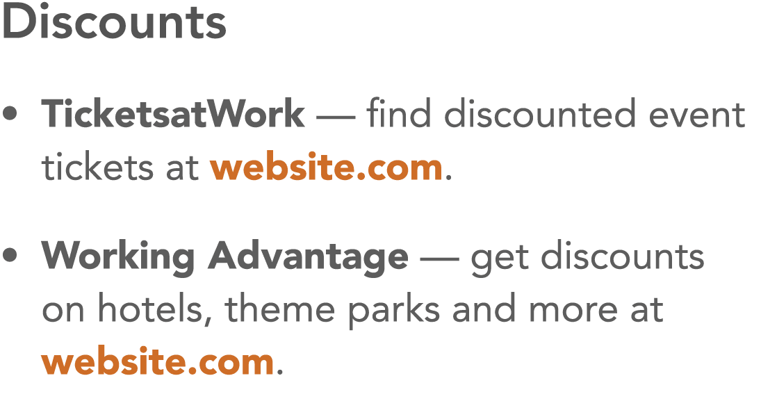 Discounts    TicketsatWork — find discounted event tickets at website com     Working Advantage — get discounts on ho   